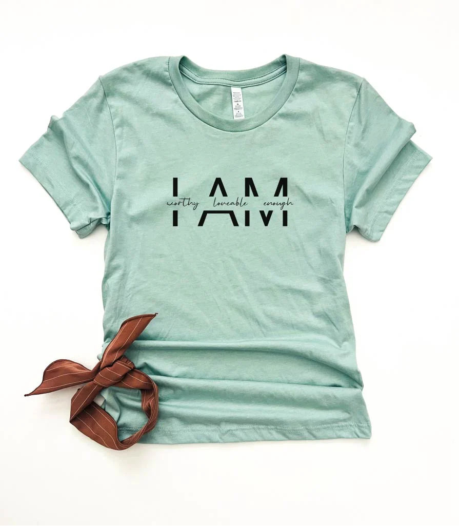 I Am Worthy Loveable Enough Tee
