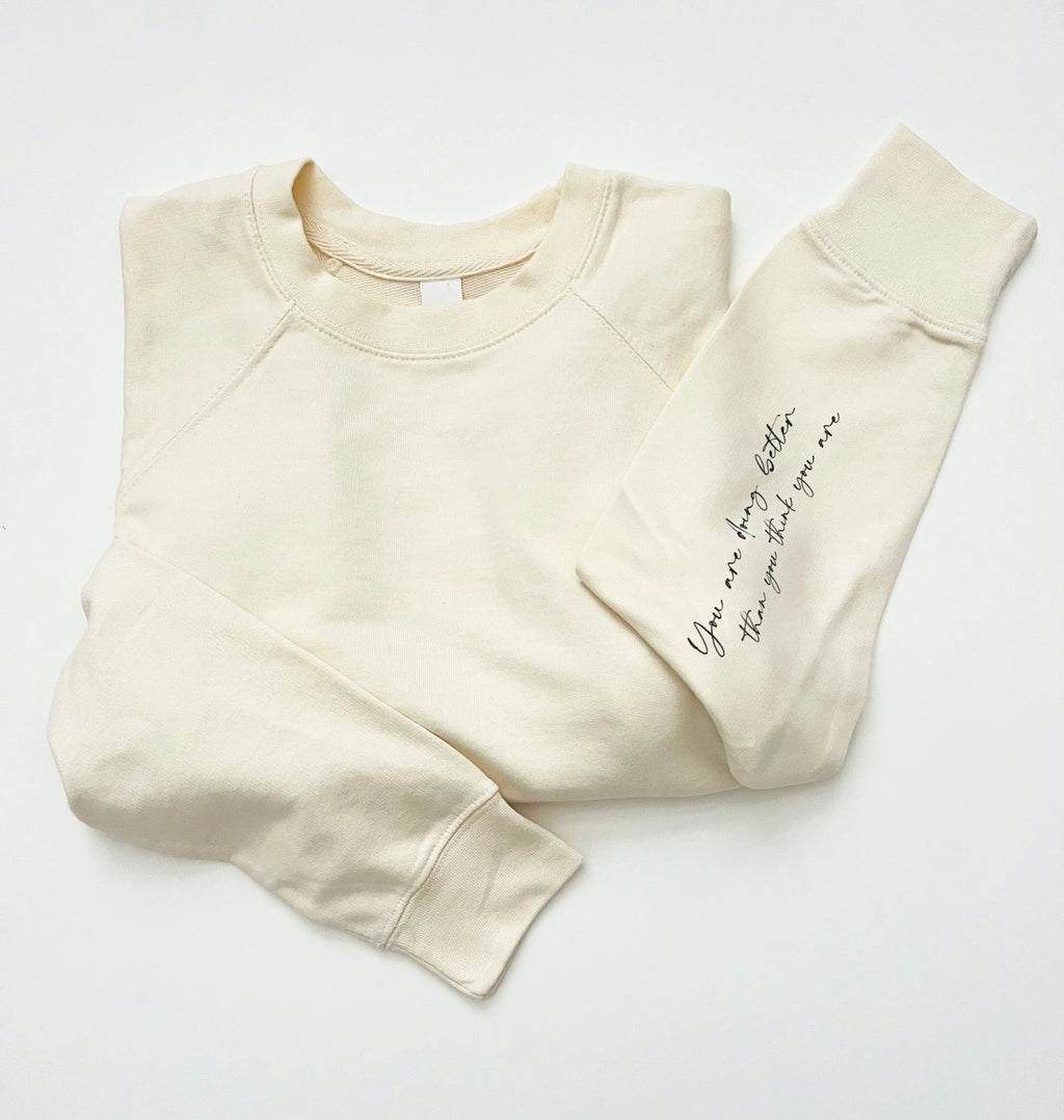You Are Doing Better Than You Think You Are French Terry Sweatshirt