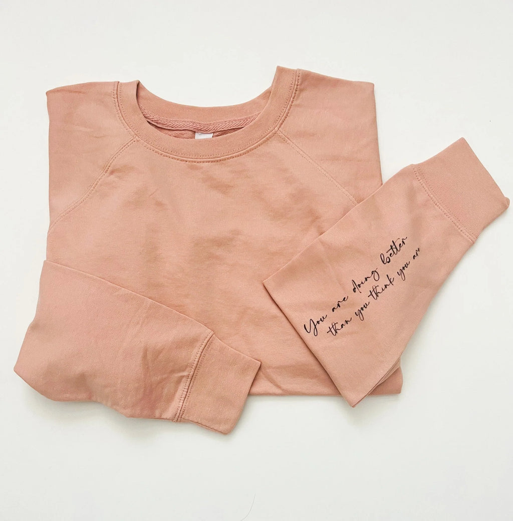 You Are Doing Better Than You Think You Are French Terry Sweatshirt